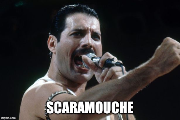 Freddie Mercury | SCARAMOUCHE | image tagged in freddie mercury | made w/ Imgflip meme maker