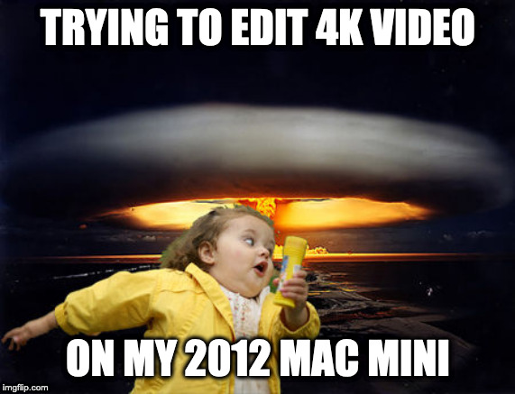 Explosion | TRYING TO EDIT 4K VIDEO; ON MY 2012 MAC MINI | image tagged in explosion | made w/ Imgflip meme maker