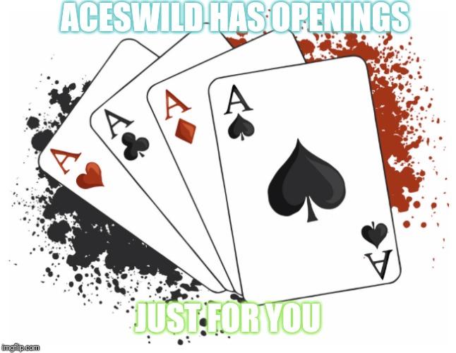 ACESWILD HAS OPENINGS; JUST FOR YOU | made w/ Imgflip meme maker