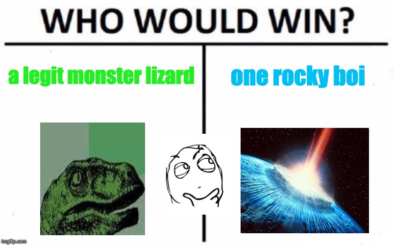 Who Would Win? Meme | a legit monster lizard; one rocky boi | image tagged in memes,who would win | made w/ Imgflip meme maker