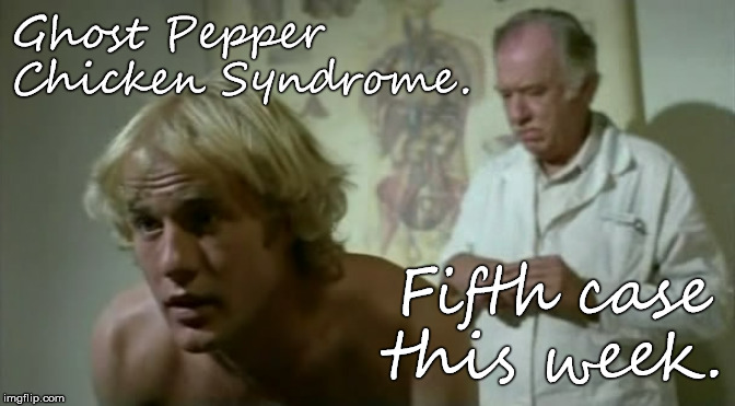 Ghost Pepper Chicken: Is it just an epidemic or it it the end of life as we know it? | Ghost Pepper Chicken Syndrome. Fifth case this week. | image tagged in say ahhh,doctor and patient,doctor hoctor proctor,ghost pepper,come on ice cream,douglie | made w/ Imgflip meme maker
