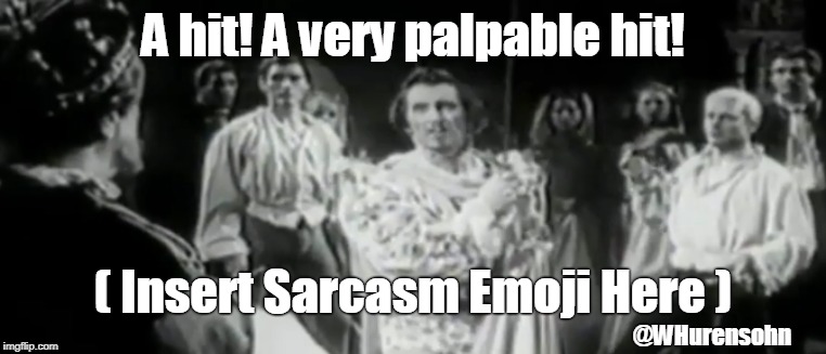 A hit! A very palpable hit! ( Insert Sarcasm Emoji Here ); @WHurensohn | image tagged in hamlet,a hit,palpable,sarcasm | made w/ Imgflip meme maker