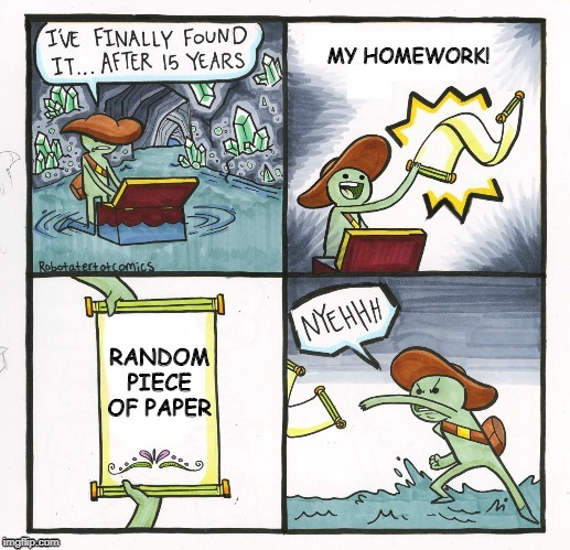 The Scroll of Truth 2.0 | MY HOMEWORK! RANDOM PIECE OF PAPER | image tagged in the scroll of truth 20 | made w/ Imgflip meme maker