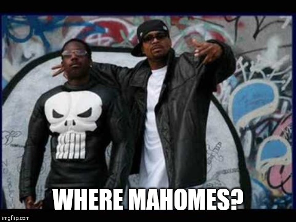 Ill Al Skratch | WHERE MAHOMES? | image tagged in ill al skratch | made w/ Imgflip meme maker