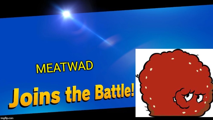 Blank Joins the battle | MEATWAD | image tagged in blank joins the battle,meatwad,athf,smash bros,memes | made w/ Imgflip meme maker