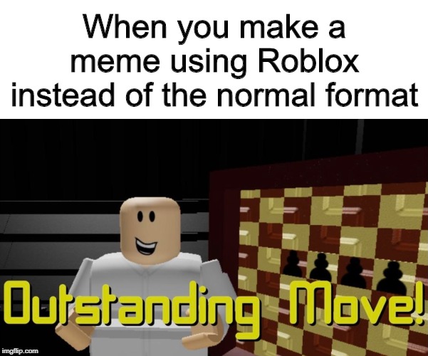 When you make a meme using Roblox instead of the normal format | made w/ Imgflip meme maker