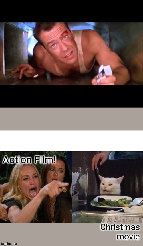 Action Film! Christmas movie | image tagged in die hard,memes,woman yelling at cat | made w/ Imgflip meme maker