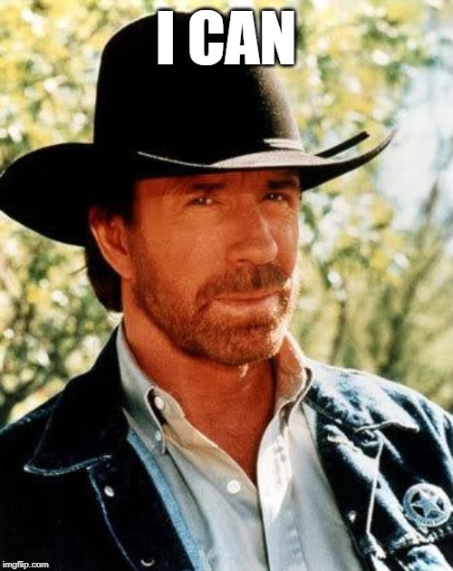 Chuck Norris Meme | I CAN | image tagged in memes,chuck norris | made w/ Imgflip meme maker