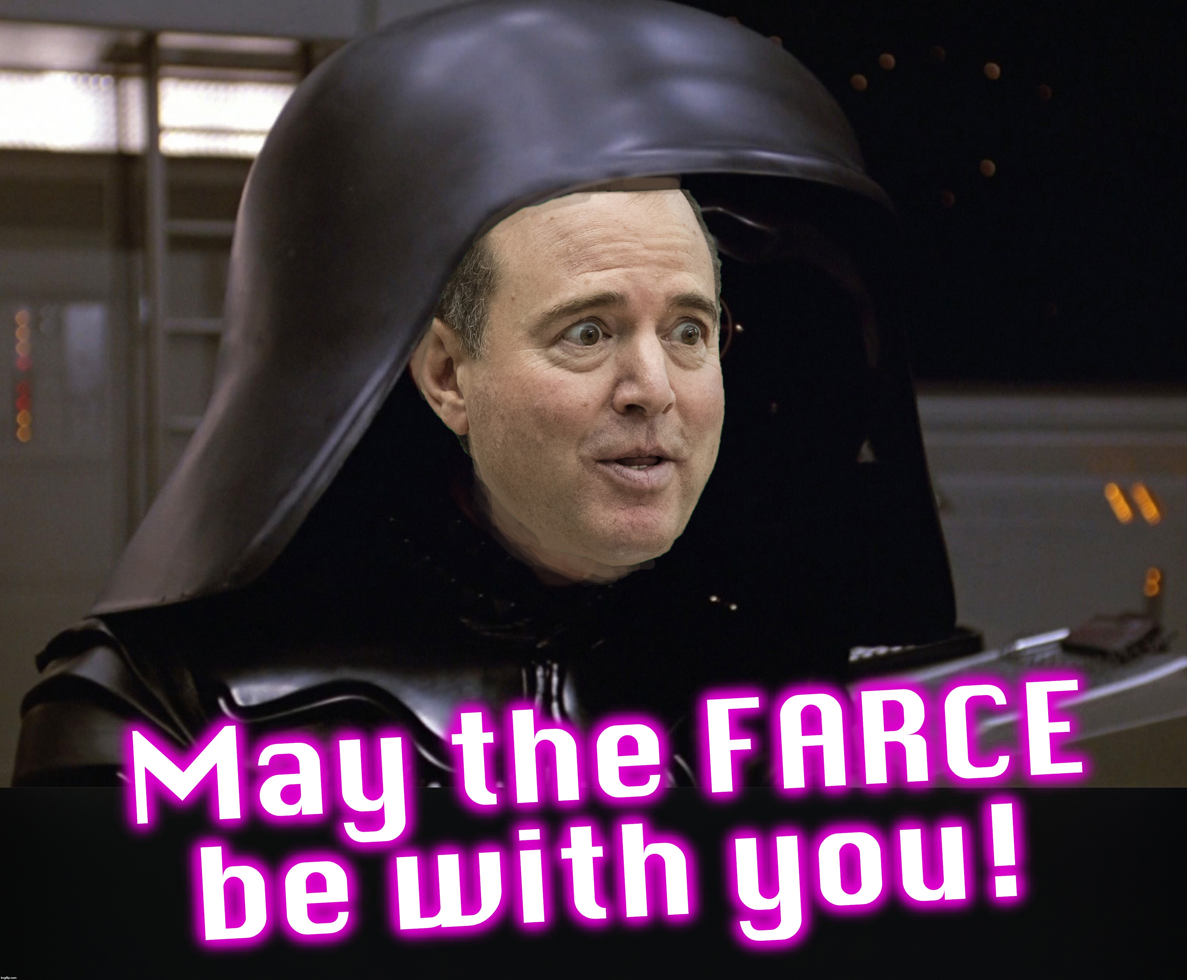 May the FARCE be with you! | image tagged in adam schiff,the farce awakens | made w/ Imgflip meme maker