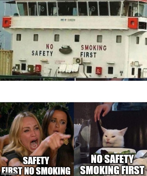 SAFETY FIRST NO SMOKING; NO SAFETY SMOKING FIRST | image tagged in memes,woman yelling at cat | made w/ Imgflip meme maker
