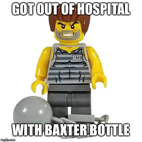 GOT OUT OF HOSPITAL; WITH BAXTER BOTTLE | made w/ Imgflip meme maker