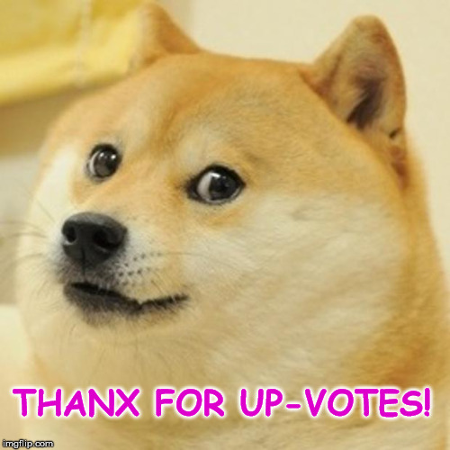 Doge Meme | THANX FOR UP-VOTES! | image tagged in memes,doge | made w/ Imgflip meme maker