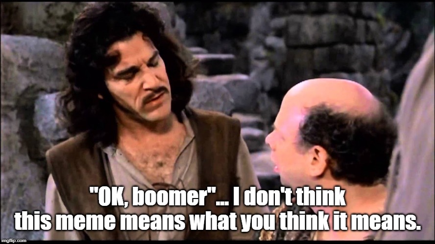 "OK, boomer"... I don't think this meme means what you think it means. | made w/ Imgflip meme maker