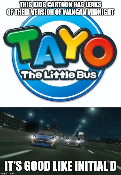When Iconix Owns Wangan Midnight And Initial D | THIS KIDS CARTOON HAS LEAKS OF THEIR VERSION OF WANGAN MIDNIGHT; IT'S GOOD LIKE INITIAL D | image tagged in initial d,wangan midnight,memes,tayo,tayo the little bus | made w/ Imgflip meme maker