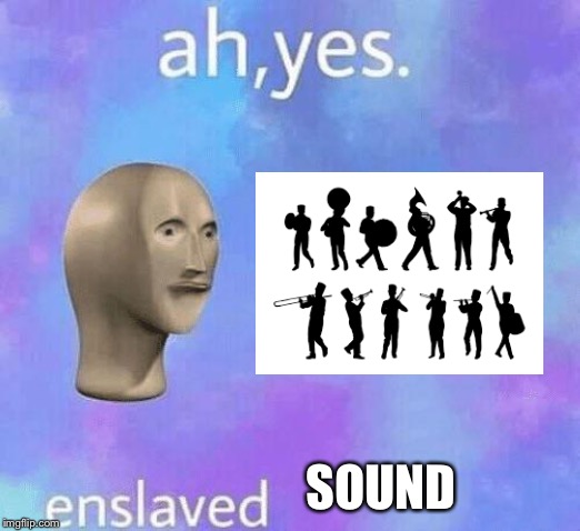 Ah Yes enslaved | SOUND | image tagged in ah yes enslaved | made w/ Imgflip meme maker