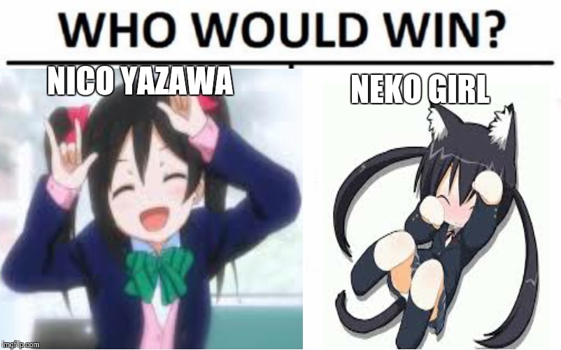 NICO YAZAWA; NEKO GIRL | made w/ Imgflip meme maker