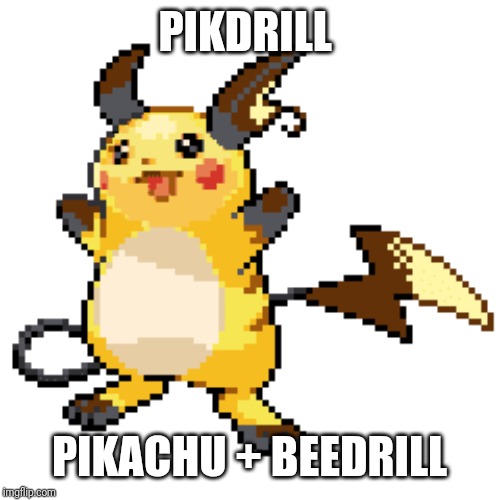 Or just Raichu | PIKDRILL; PIKACHU + BEEDRILL | image tagged in pikachu,beedrill | made w/ Imgflip meme maker