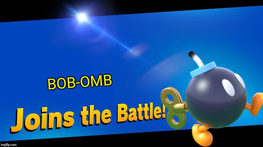 What if an item joined smash | BOB-OMB | image tagged in blank joins the battle,bob omb,smash bros,memes | made w/ Imgflip meme maker