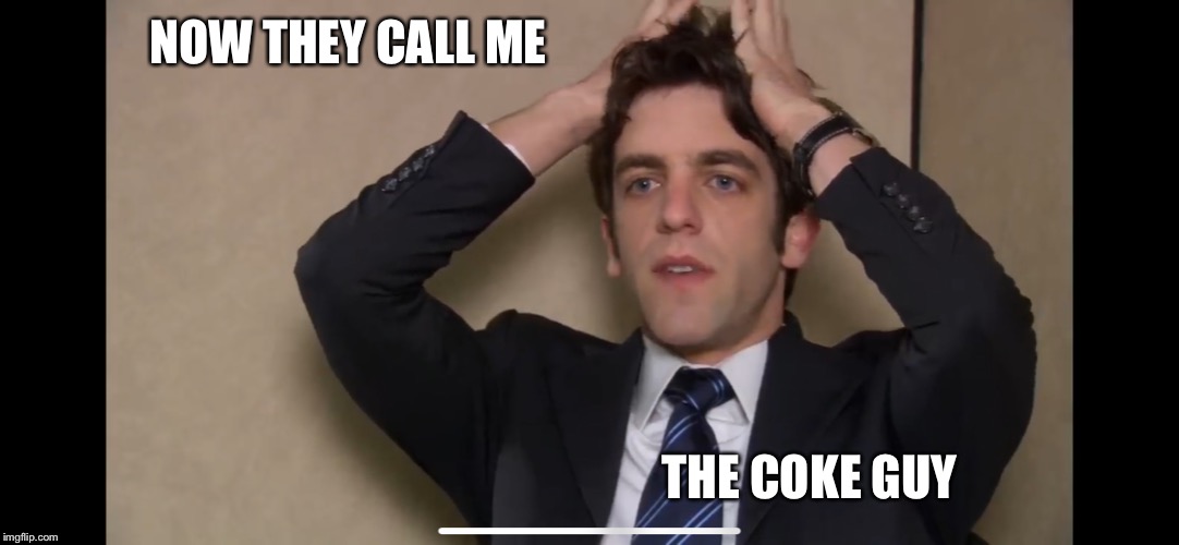NOW THEY CALL ME; THE COKE GUY | made w/ Imgflip meme maker