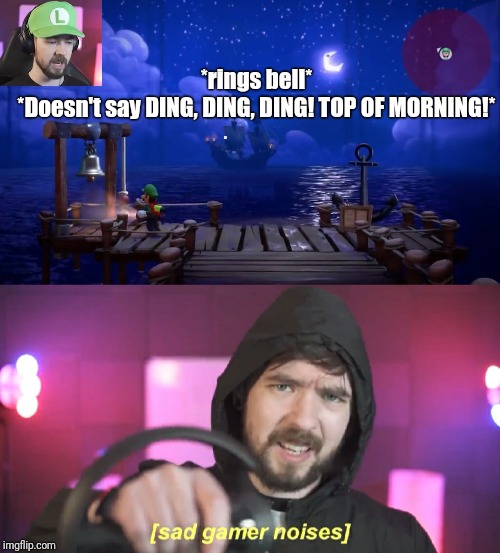 Feels bad man | *rings bell*
*Doesn't say DING, DING, DING! TOP OF MORNING!* | image tagged in memes,funny memes,jacksepticeye,jacksepticeyememes | made w/ Imgflip meme maker