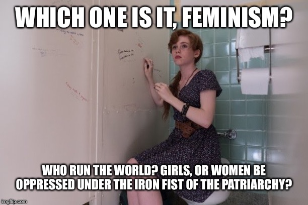 Beverly Marsh which one is it? | WHICH ONE IS IT, FEMINISM? WHO RUN THE WORLD? GIRLS, OR WOMEN BE OPPRESSED UNDER THE IRON FIST OF THE PATRIARCHY? | image tagged in beverly marsh which one is it | made w/ Imgflip meme maker