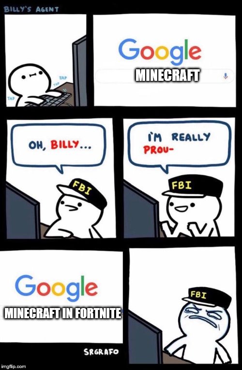 MINECRAFT; MINECRAFT IN FORTNITE | image tagged in billy what have you done | made w/ Imgflip meme maker