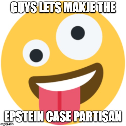 please shut up about hillary trump clinton fart haha it could have been matt groening for all we know shut up | GUYS LETS MAKJE THE; EPSTEIN CASE PARTISAN | image tagged in shut up | made w/ Imgflip meme maker