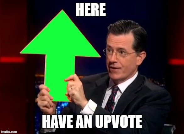 upvotes | HERE HAVE AN UPVOTE | image tagged in upvotes | made w/ Imgflip meme maker