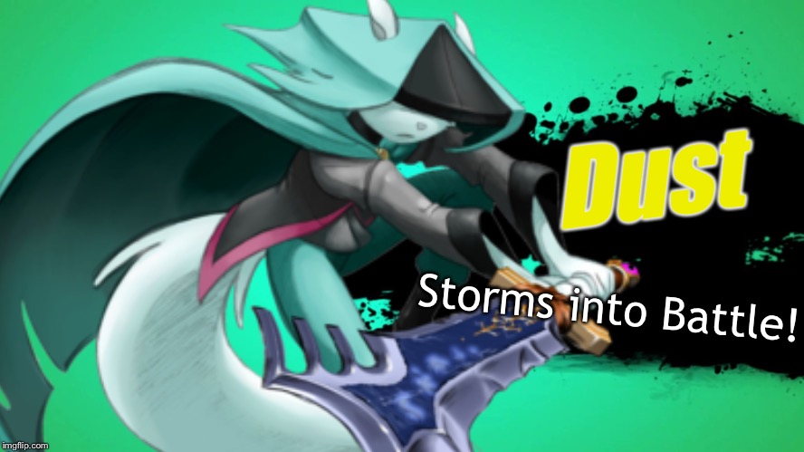 #Dust4Smash | Dust; Storms into Battle! | image tagged in dust an elysian tail,joins the battle,super smash bros,memes | made w/ Imgflip meme maker