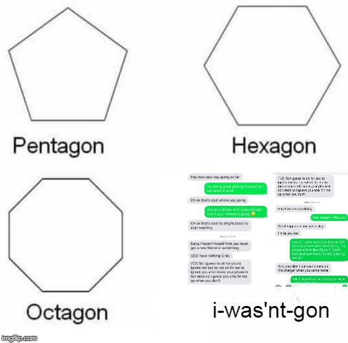 Pentagon Hexagon Octagon | i-was'nt-gon | image tagged in memes,pentagon hexagon octagon | made w/ Imgflip meme maker