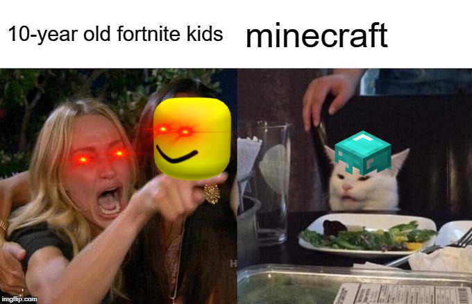 Woman Yelling At Cat Meme | 10-year old fortnite kids; minecraft | image tagged in memes,woman yelling at cat | made w/ Imgflip meme maker
