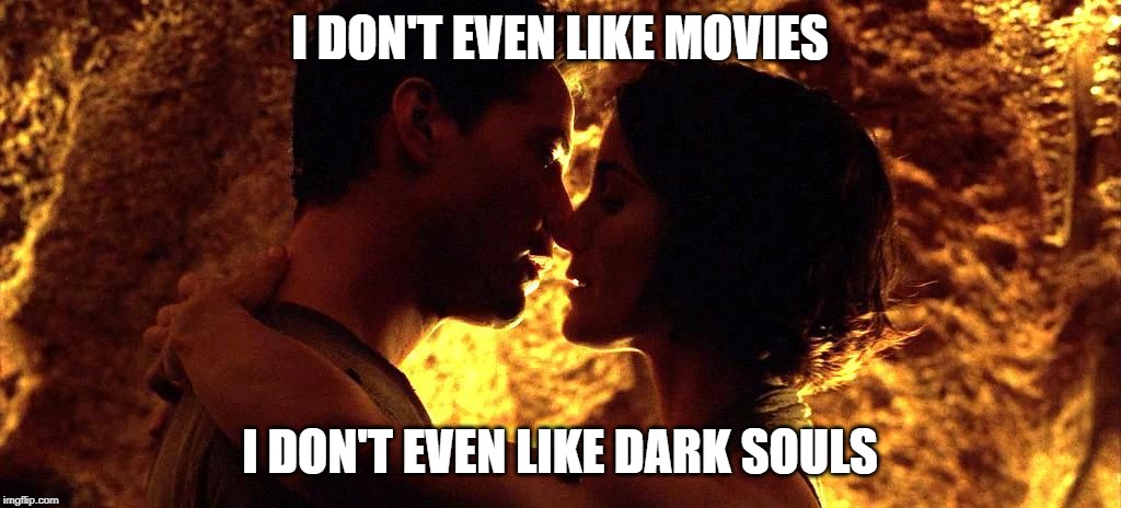 I DON'T EVEN LIKE MOVIES; I DON'T EVEN LIKE DARK SOULS | image tagged in its finally over | made w/ Imgflip meme maker