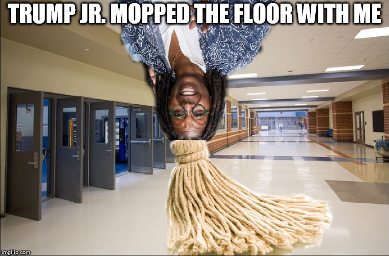 TRUMP JR. MOPPED THE FLOOR WITH ME | made w/ Imgflip meme maker