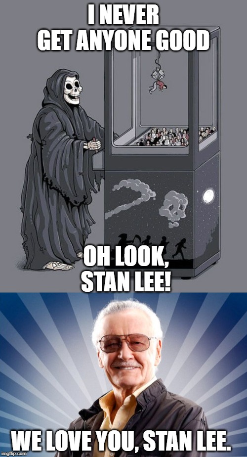 I NEVER GET ANYONE GOOD; OH LOOK, STAN LEE! WE LOVE YOU, STAN LEE. | image tagged in stan lee,grim reaper claw machine | made w/ Imgflip meme maker