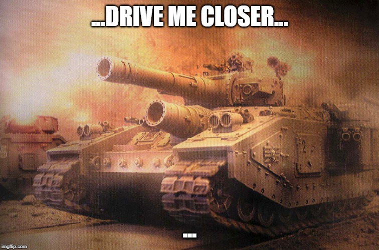 ...DRIVE ME CLOSER... ... | made w/ Imgflip meme maker