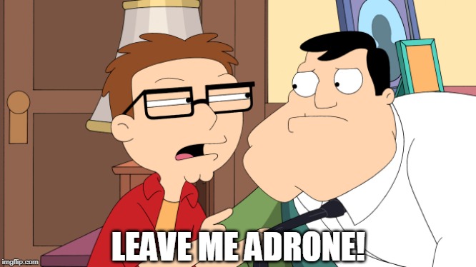 leave me adrone | LEAVE ME ADRONE! | image tagged in steve smith,leave me alone,drone | made w/ Imgflip meme maker