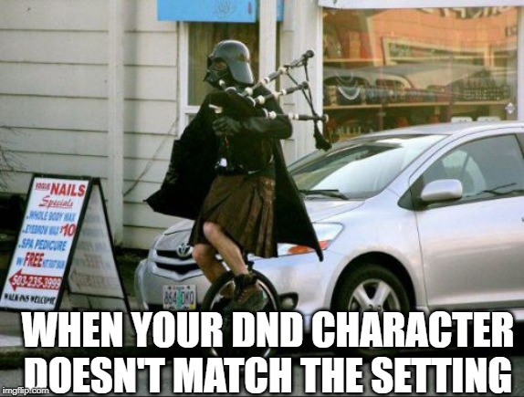 Invalid Argument Vader | WHEN YOUR DND CHARACTER DOESN'T MATCH THE SETTING | image tagged in memes,invalid argument vader | made w/ Imgflip meme maker