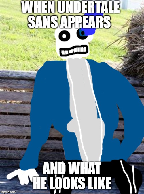 Waiting Skeleton Meme | WHEN UNDERTALE SANS APPEARS; AND WHAT HE LOOKS LIKE | image tagged in memes,waiting skeleton | made w/ Imgflip meme maker