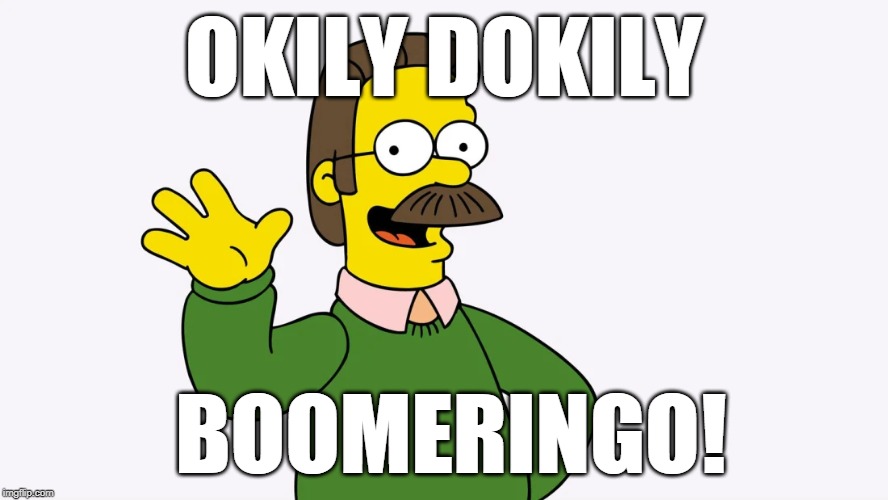 OKILY DOKILY; BOOMERINGO! | image tagged in ok boomer,the simpsons,ned flanders | made w/ Imgflip meme maker