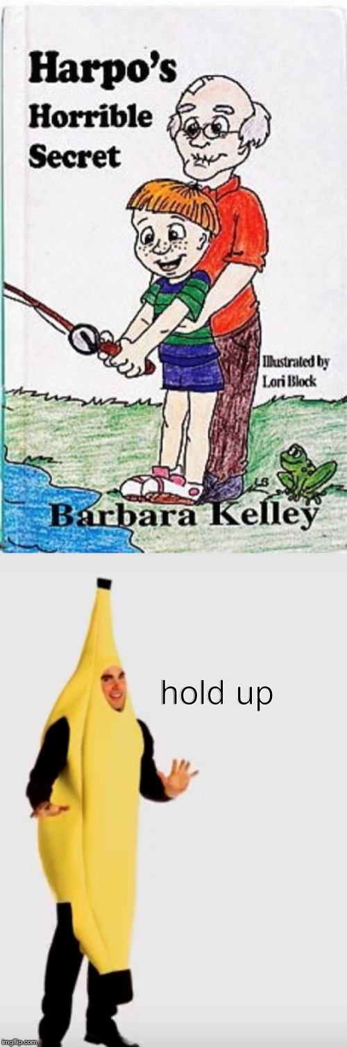 Harpo’s Horrible “hold up” | hold up | image tagged in hold up,old man,incest,banana,costume | made w/ Imgflip meme maker
