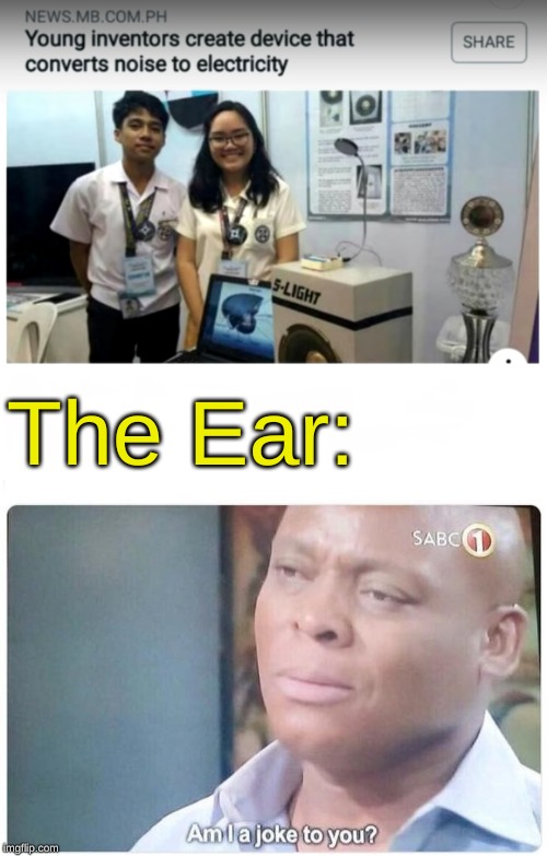 The Ear: | image tagged in am i a joke to you | made w/ Imgflip meme maker
