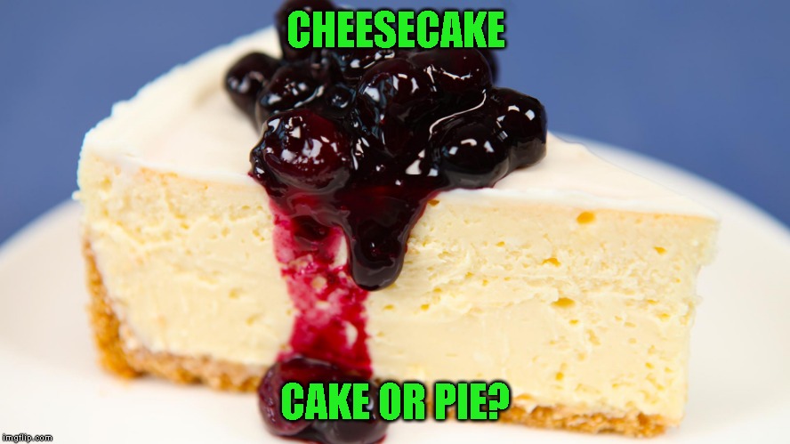 Either way I love it | CHEESECAKE; CAKE OR PIE? | image tagged in the cake is a lie | made w/ Imgflip meme maker