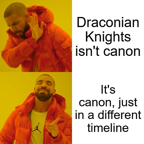 Drake Hotline Bling Meme | Draconian Knights isn't canon; It's canon, just in a different timeline | image tagged in memes,drake hotline bling | made w/ Imgflip meme maker