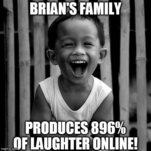 BRIAN'S FAMILY PRODUCES 896% OF LAUGHTER ONLINE! | made w/ Imgflip meme maker