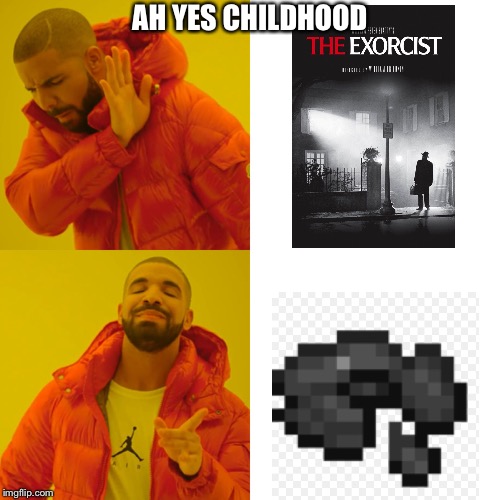 Anyone else remember to dare listen to this song on Minecraft | AH YES CHILDHOOD | image tagged in memes,drake hotline bling,minecraft,the exorcist,horror movie,ah yes | made w/ Imgflip meme maker