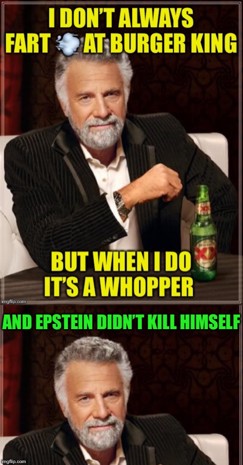 AND EPSTEIN DIDN’T KILL HIMSELF | made w/ Imgflip meme maker