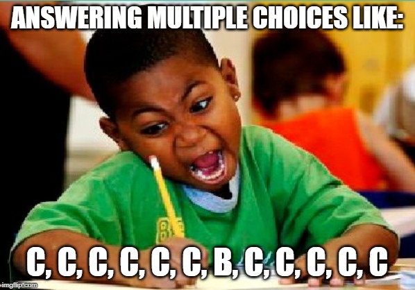 Funny Kid Testing | ANSWERING MULTIPLE CHOICES LIKE: C, C, C, C, C, C, B, C, C, C, C, C | image tagged in funny kid testing | made w/ Imgflip meme maker