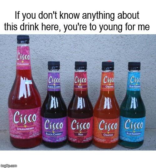 If you don't know anything about this drink here, you're to young for me; COVELL BELLAMY III | image tagged in age test cisco | made w/ Imgflip meme maker