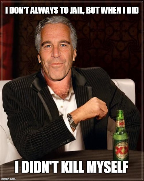 Epstein Tells All | I DON'T ALWAYS TO JAIL, BUT WHEN I DID; I DIDN'T KILL MYSELF | image tagged in the most interesting epstein,political meme,jeffrey epstein,funny memes,the most interesting man in the world | made w/ Imgflip meme maker