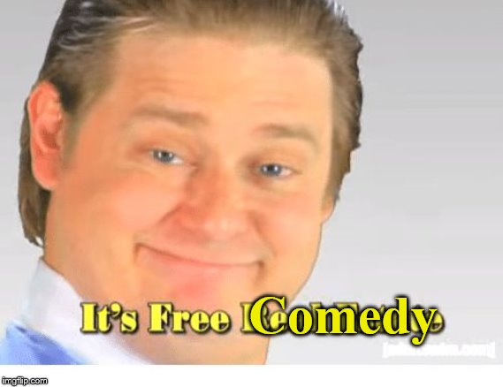 imgflip memes | Comedy | image tagged in it's free real estate,funny memes,comedy | made w/ Imgflip meme maker